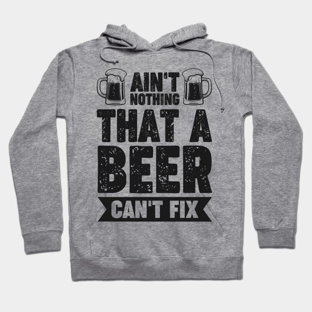 Ain't nothing that a beer can't fix - Funny Hilarious Meme Satire Simple Black and White Beer Lover Gifts Presents Quotes Sayings Hoodie by Arish Van Designs